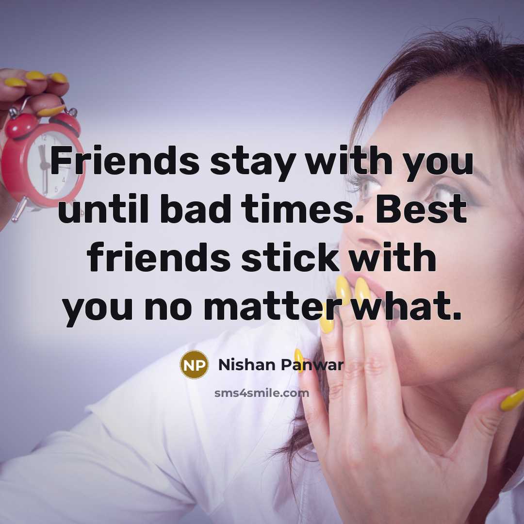 “Friends stay with you until bad times. Best friends stick…” quote by Nishan Panwar