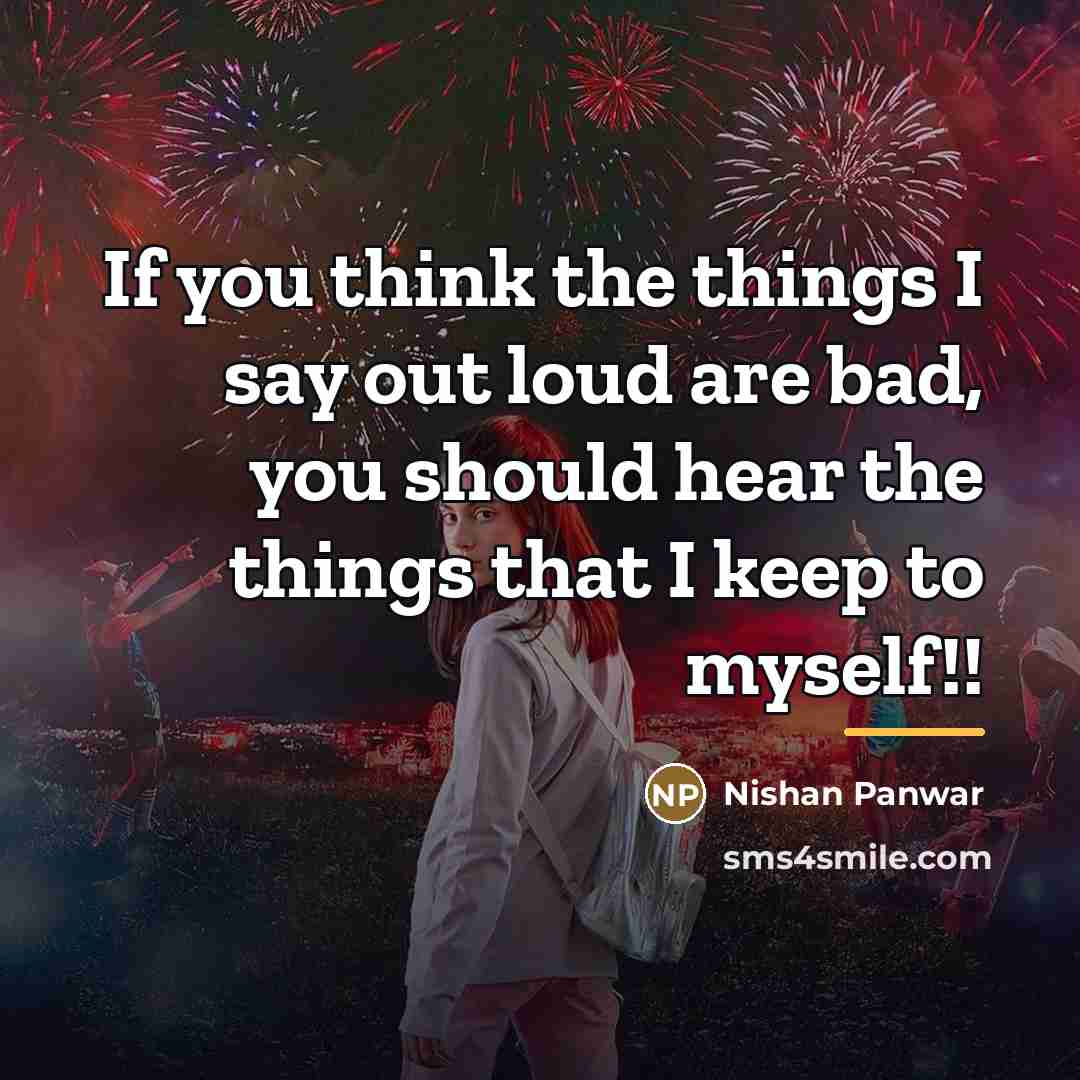 “If you think the things I say out loud are…” quote by Nishan Panwar