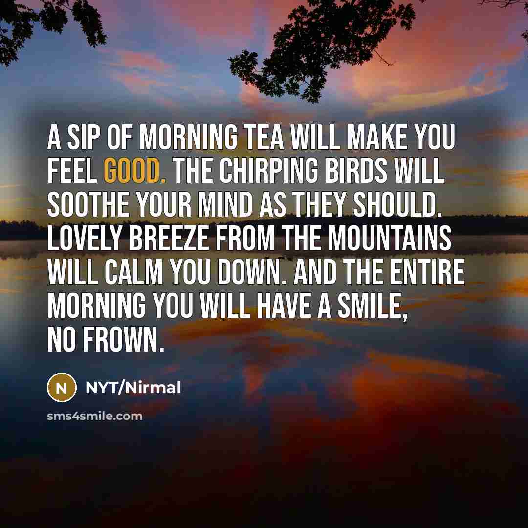“A sip of morning tea will make you feel good.…” quote by NYT/Nirmal