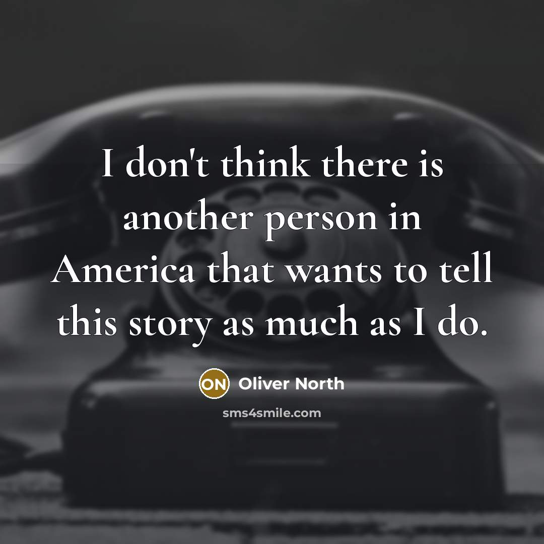 “I don't think there is another person in America that…” quote by Oliver North