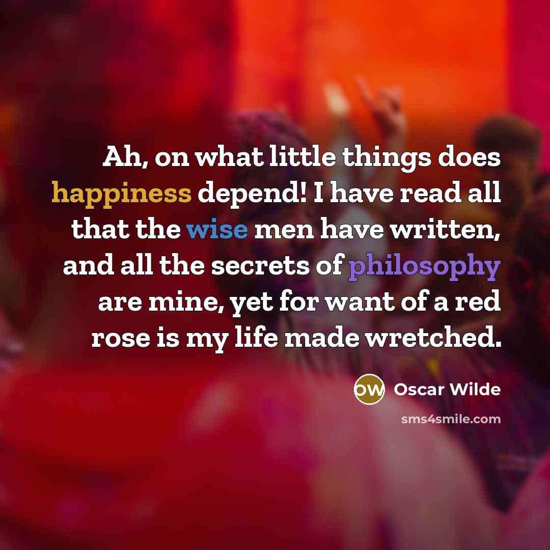 “Ah, on what little things does happiness depend! I have…” quote by Oscar Wilde