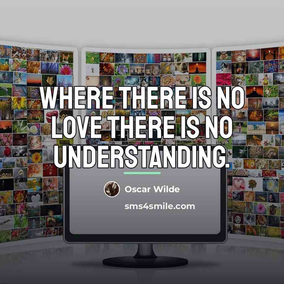 “Where there is no love there is no understanding.…” quote by Oscar Wilde