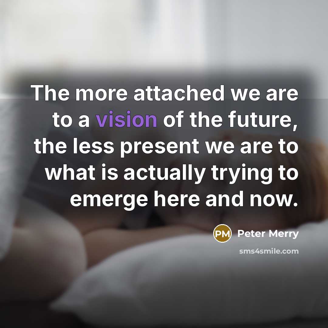 “The more attached we are to a vision of the…” quote by Peter Merry