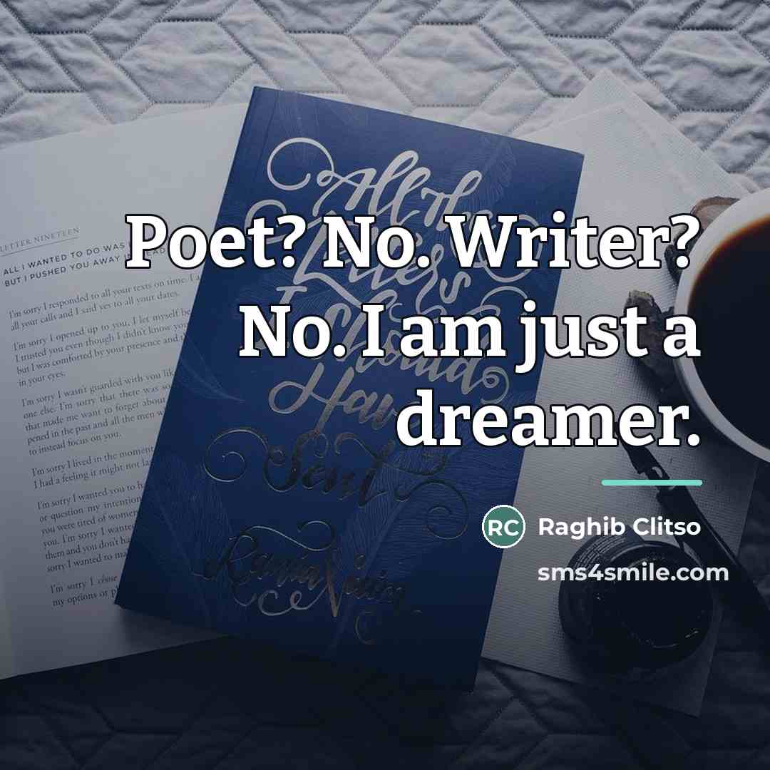 “Poet? No. Writer? No. I am just a dreamer.…” quote by Raghib Clitso