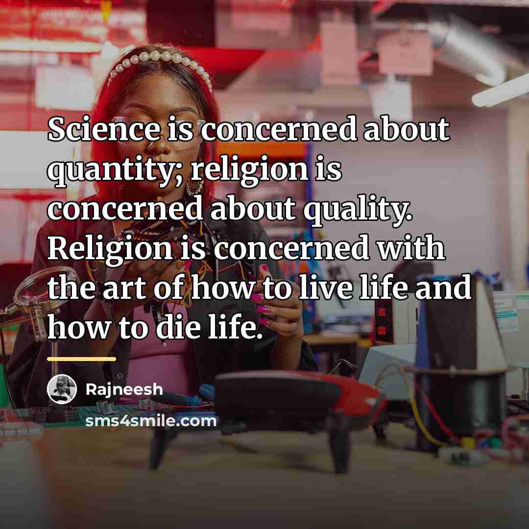 “Science is concerned about quantity; religion is concerned about quality.…” quote by Rajneesh
