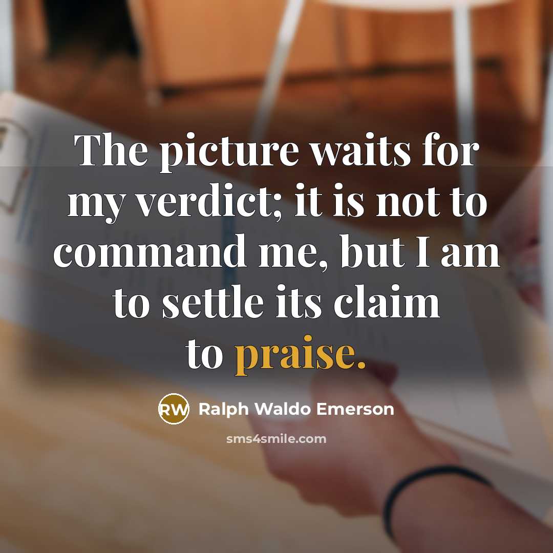 “The picture waits for my verdict; it is not to…” quote by Ralph Waldo Emerson