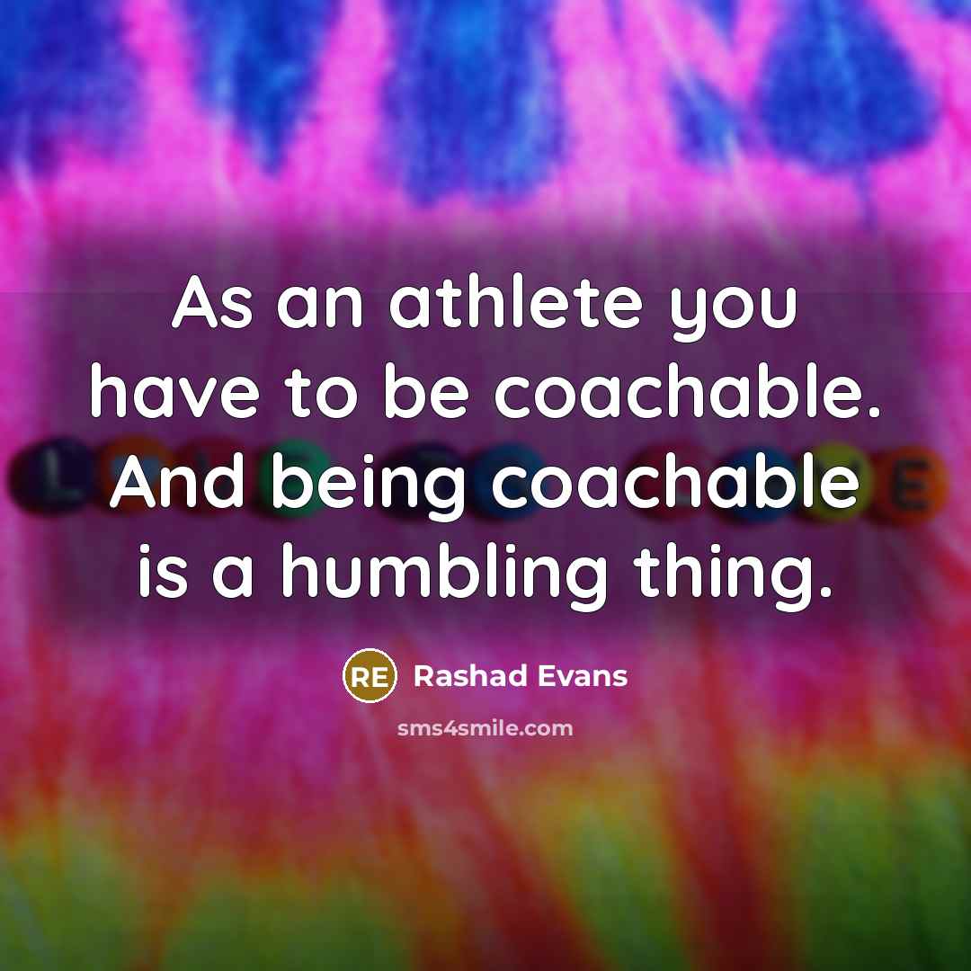“As an athlete you have to be coachable. And being…” quote by Rashad Evans