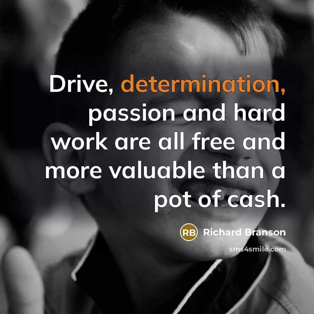 “Drive, determination, passion and hard work are all free and…” quote by Richard Branson