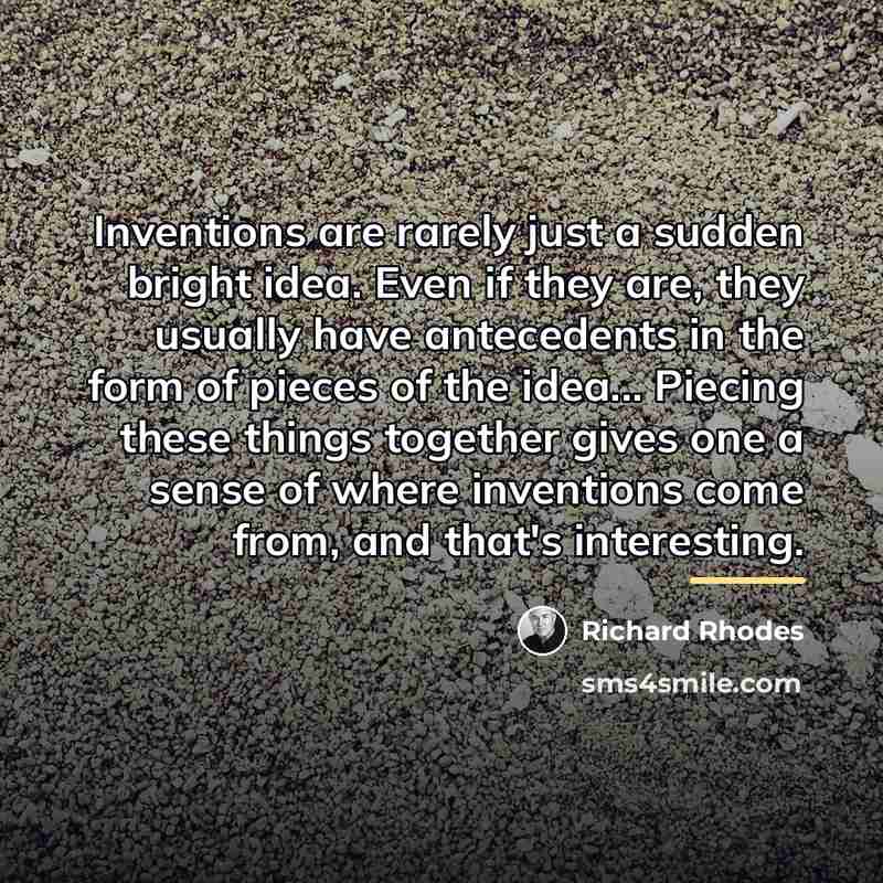 “Inventions are rarely just a sudden bright idea. Even if…” quote by Richard Rhodes