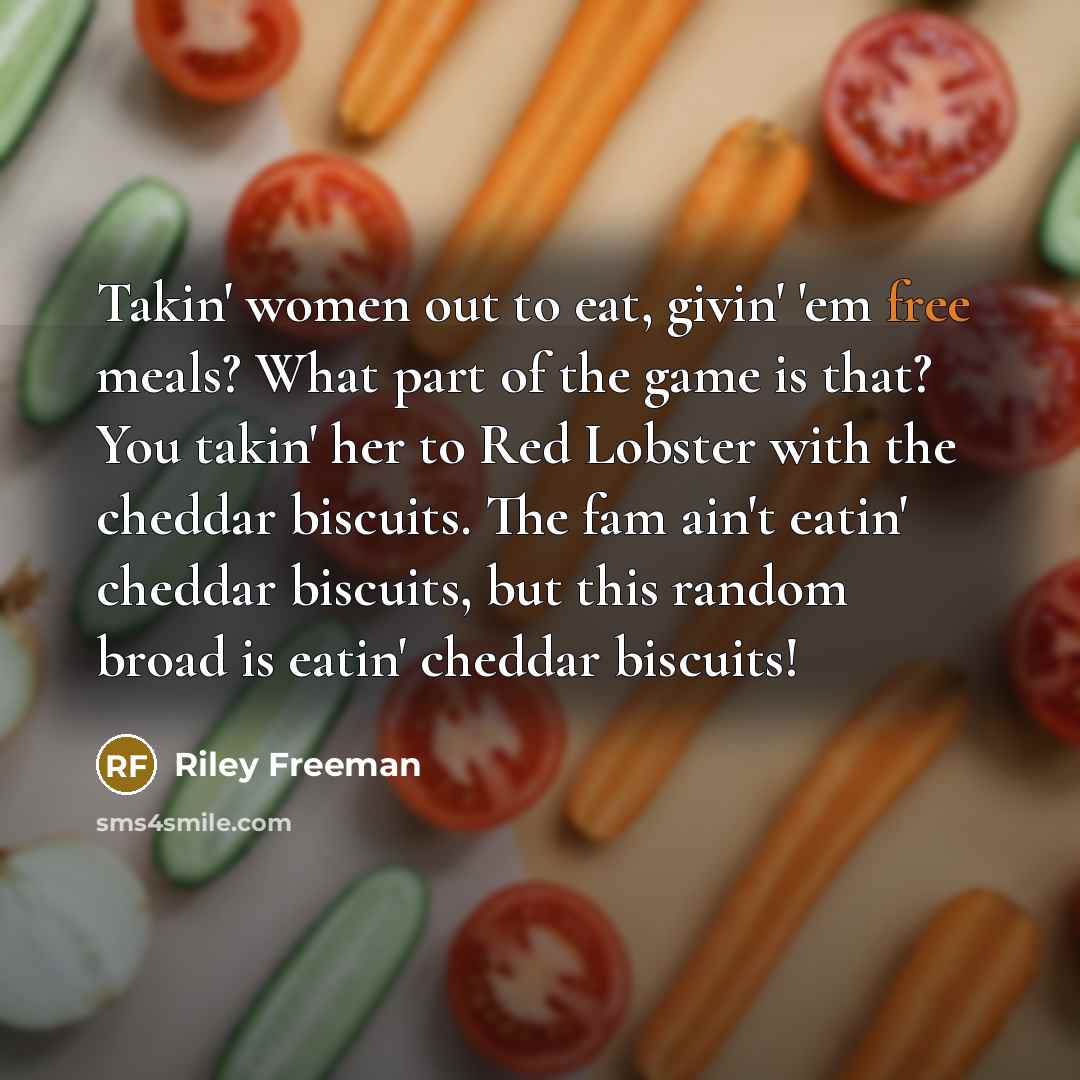 “Takin' women out to eat, givin' 'em free meals? What…” quote by Riley Freeman