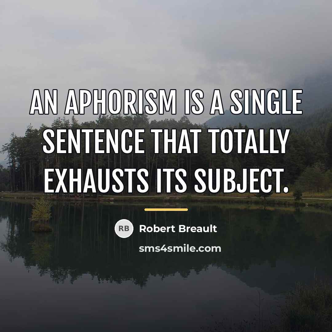 “An aphorism is a single sentence that totally exhausts its…” quote by Robert Breault