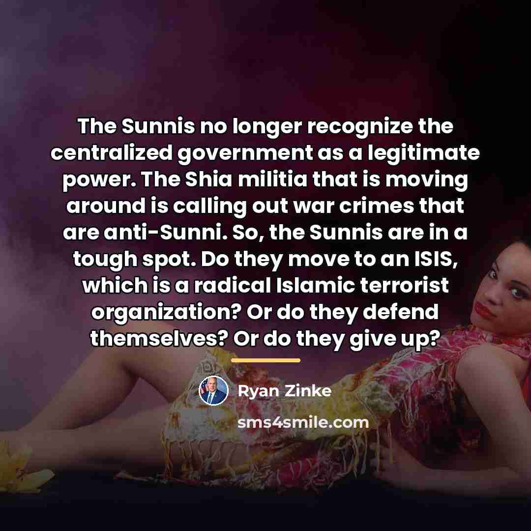 “The Sunnis no longer recognize the centralized government as a…” quote by Ryan Zinke