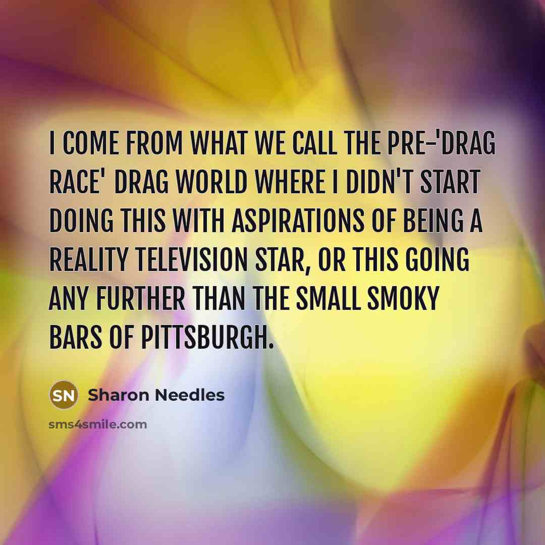 “I come from what we call the pre-'Drag Race' drag…” quote by Sharon Needles