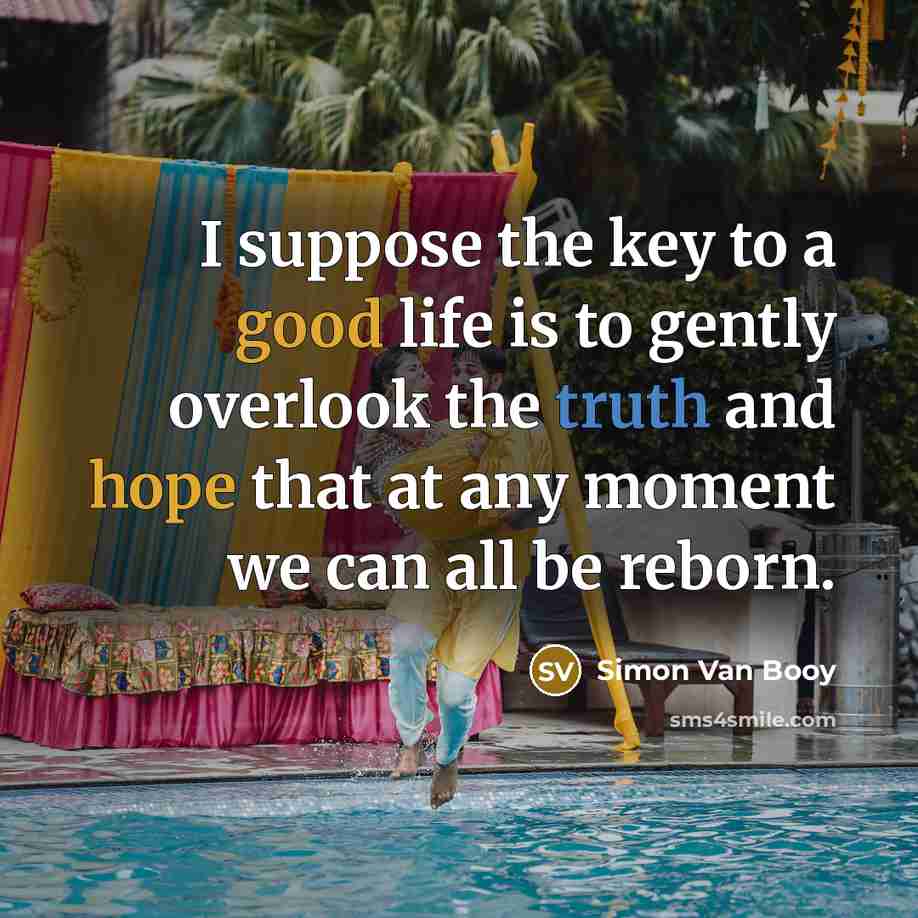 “I suppose the key to a good life is to…” quote by Simon Van Booy
