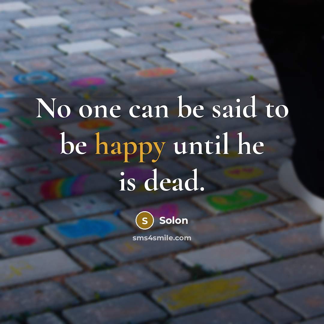 “No one can be said to be happy until he…” quote by Solon