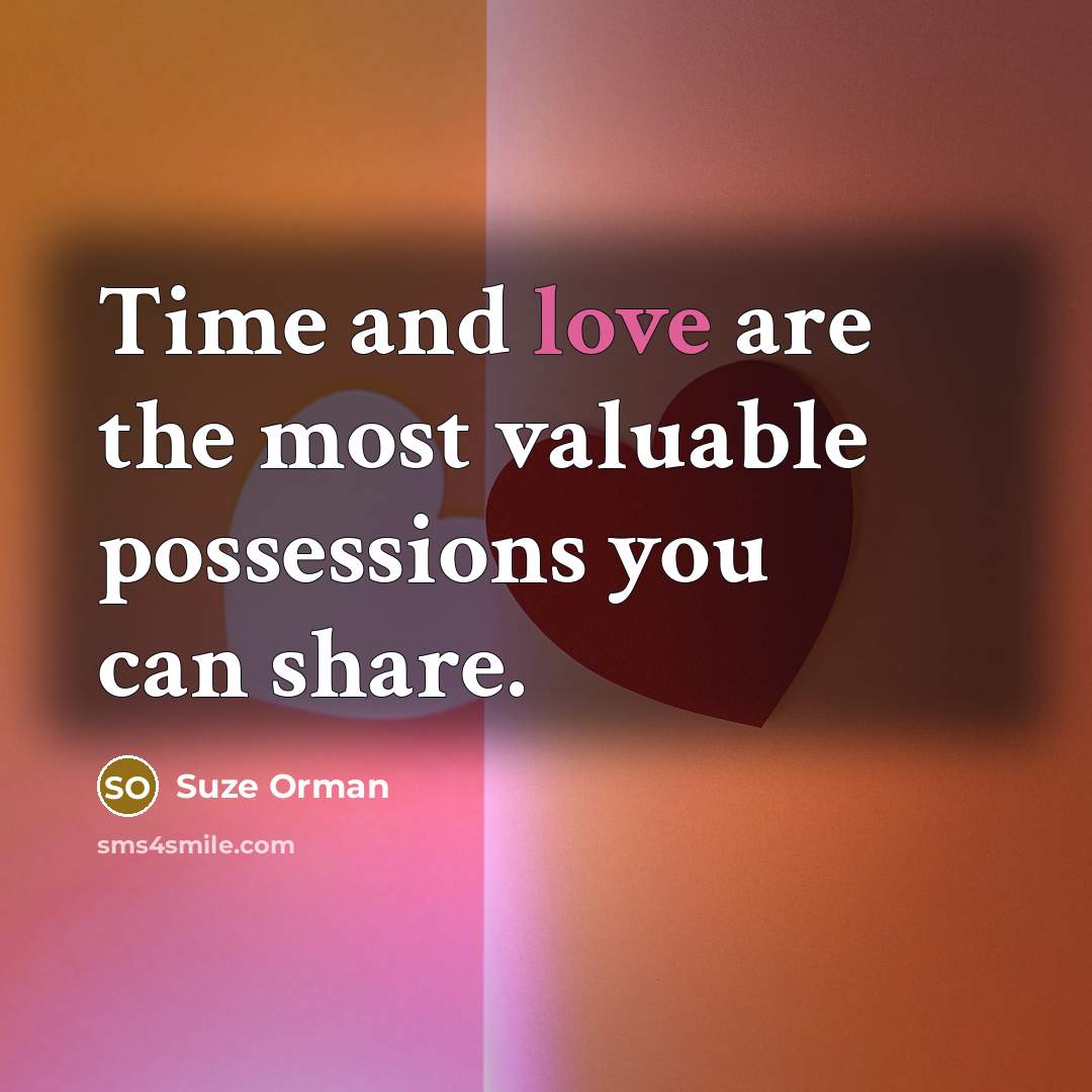 “Time and love are the most valuable possessions you can…” quote by Suze Orman
