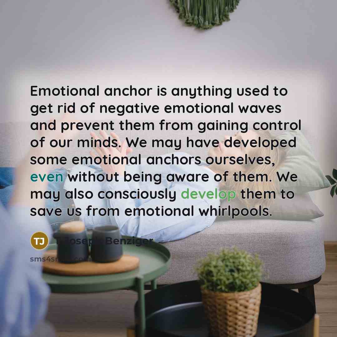 “Emotional anchor is anything used to get rid of negative…” quote by T Joseph Benziger