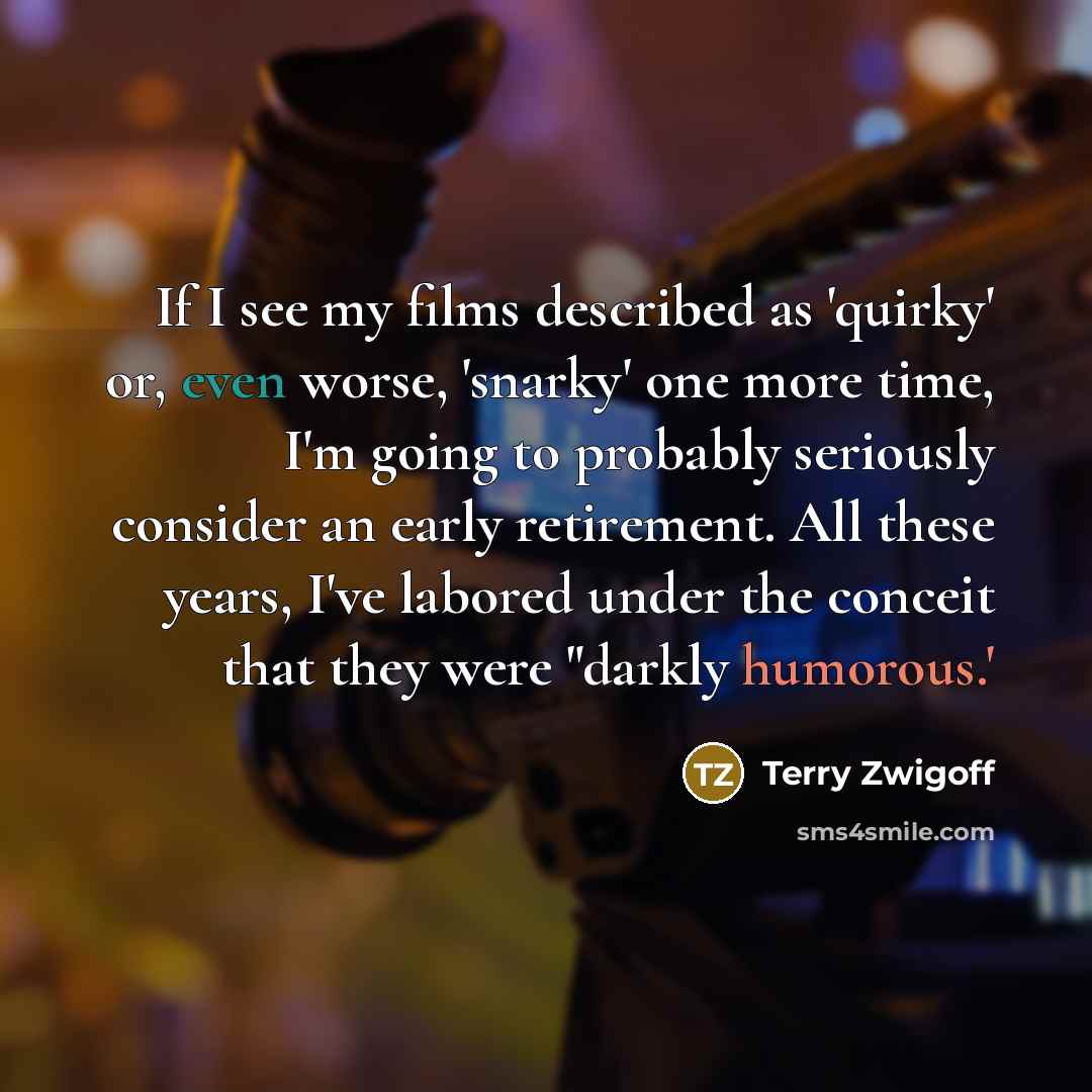 “If I see my films described as 'quirky' or, even…” quote by Terry Zwigoff