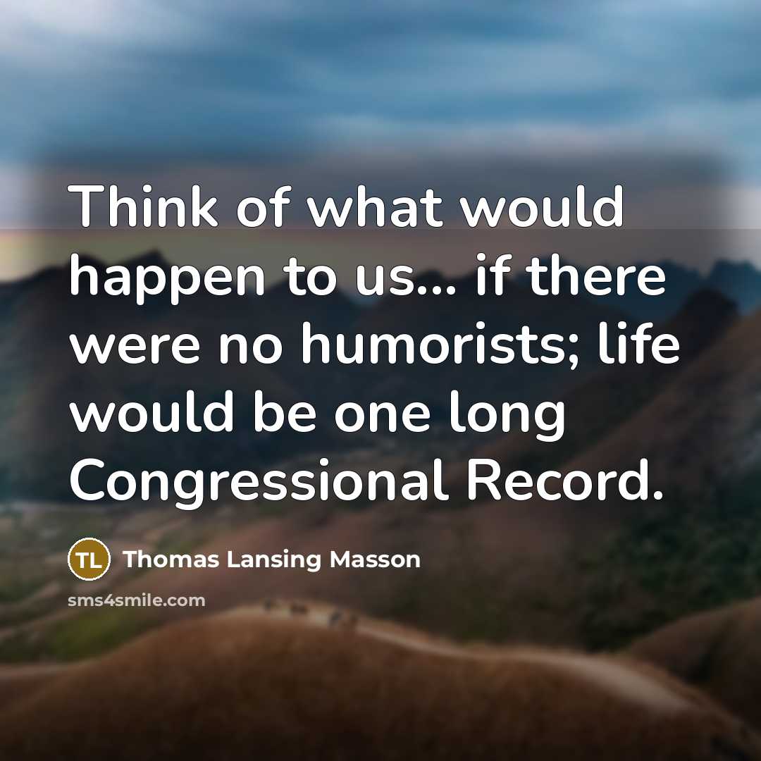 “Think of what would happen to us... if there were…” quote by Thomas Lansing Masson
