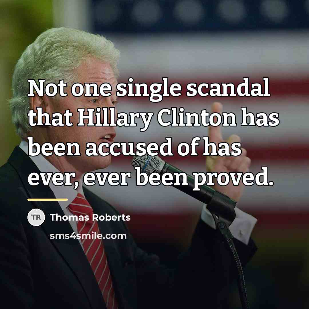 “Not one single scandal that Hillary Clinton has been accused…” quote by Thomas Roberts