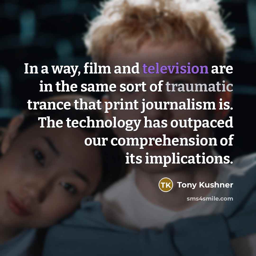 “In a way, film and television are in the same…” quote by Tony Kushner