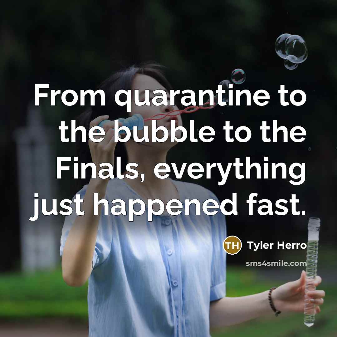 “From quarantine to the bubble to the Finals, everything just…” quote by Tyler Herro