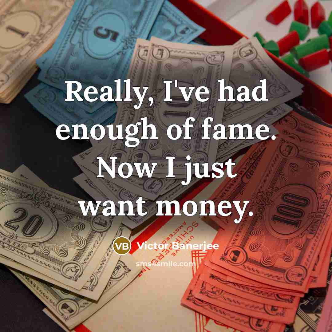 “Really, I've had enough of fame. Now I just want…” quote by Victor Banerjee