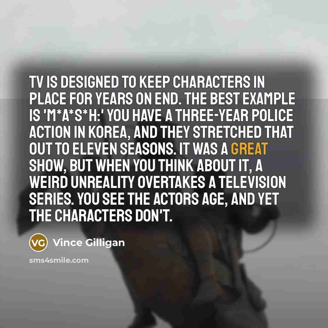 “TV is designed to keep characters in place for years…” quote by Vince Gilligan