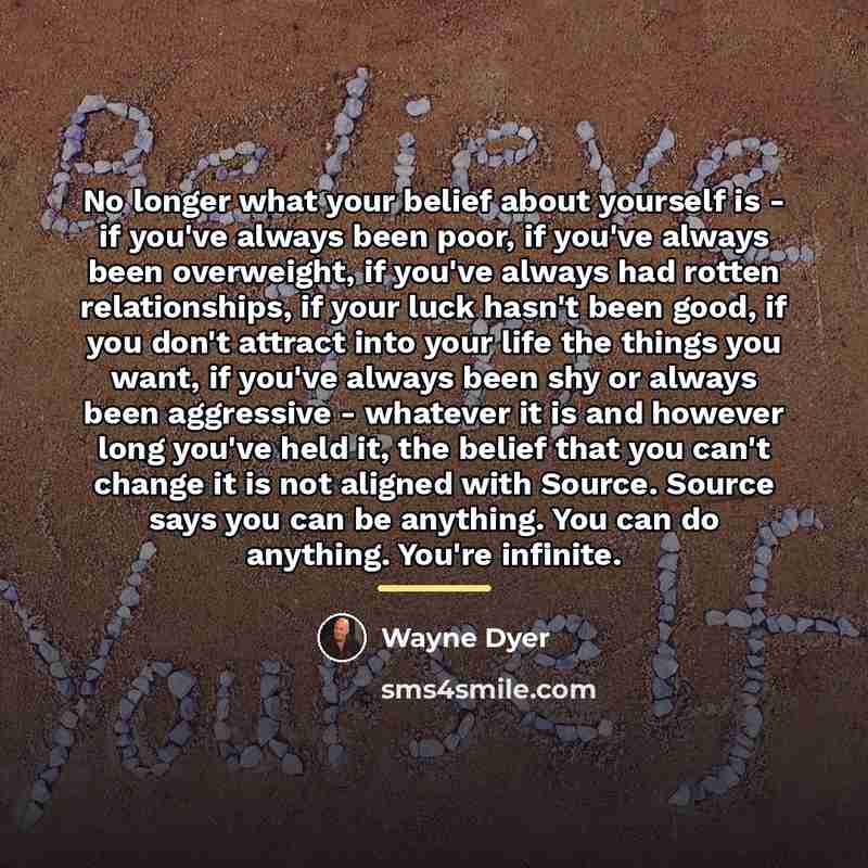 “No longer what your belief about yourself is - if…” quote by Wayne Dyer