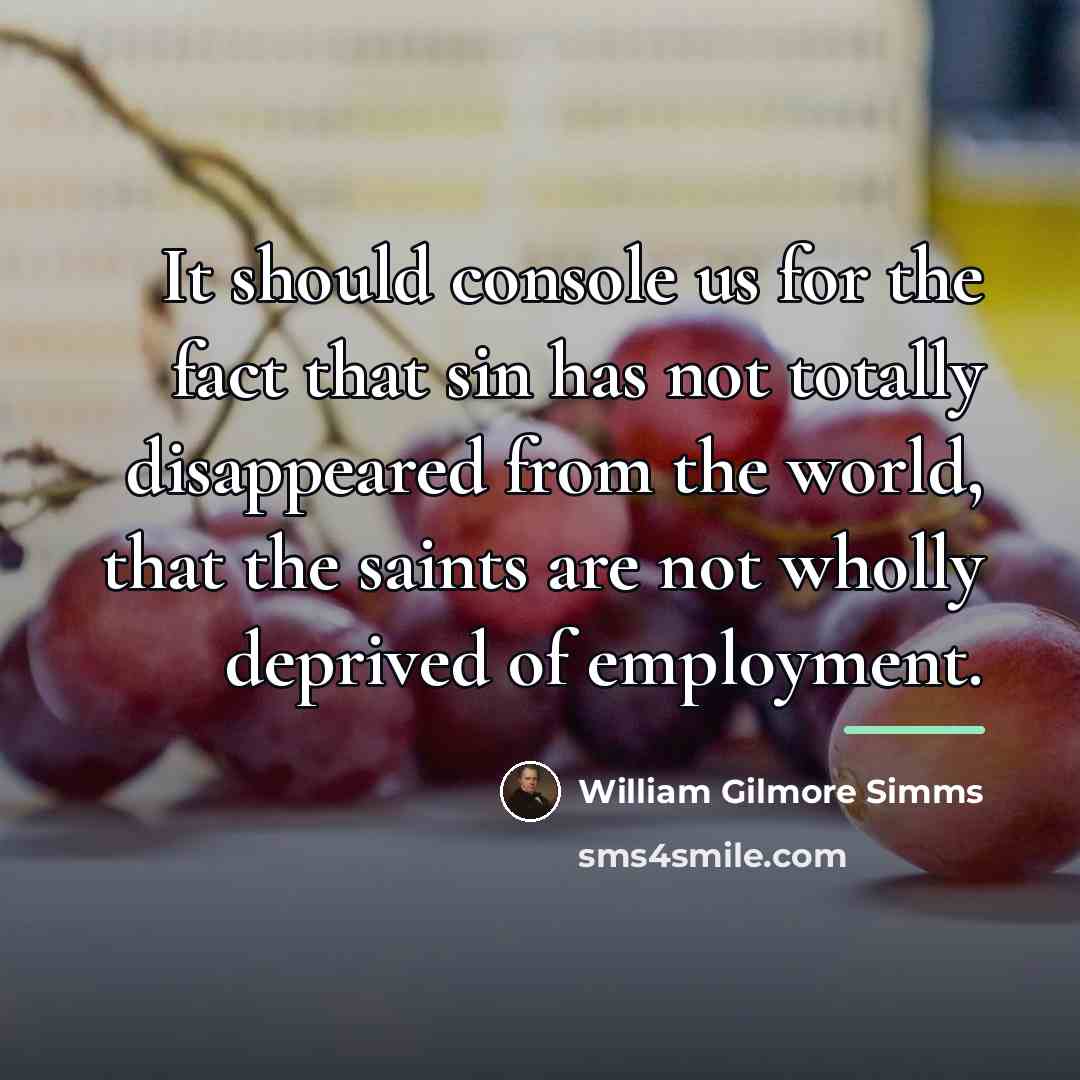 “It should console us for the fact that sin has…” quote by William Gilmore Simms