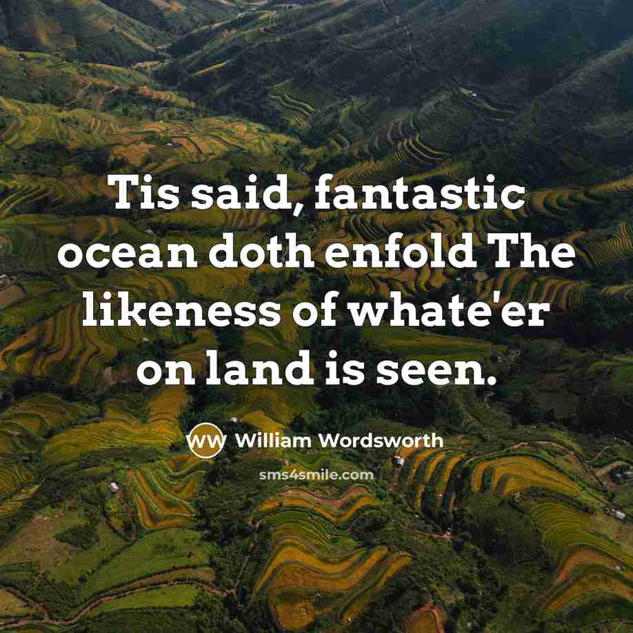 “Tis said, fantastic ocean doth enfold The likeness of whate'er…” quote by William Wordsworth
