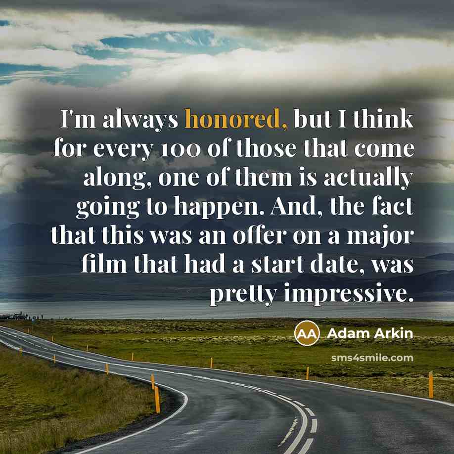 “I'm always honored, but I think for every 100 of…” quote by Adam Arkin