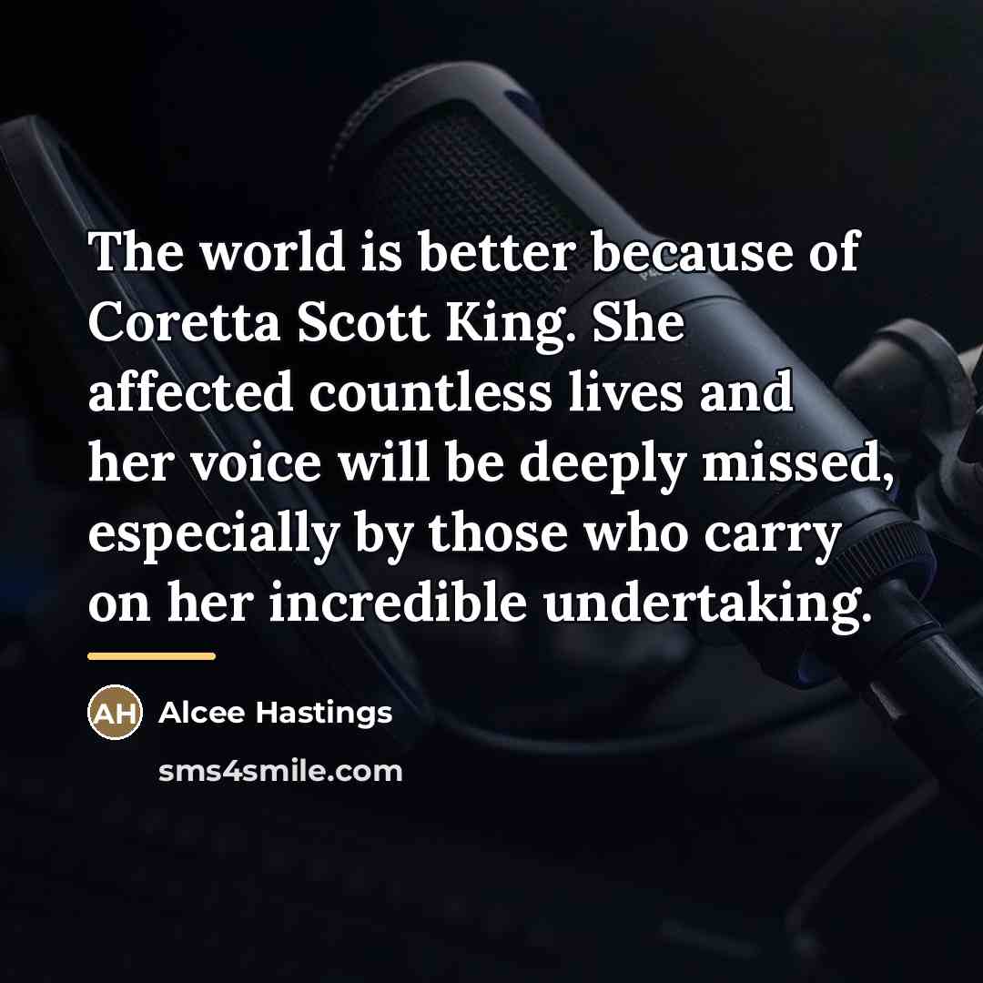 “The world is better because of Coretta Scott King. She…” quote by Alcee Hastings