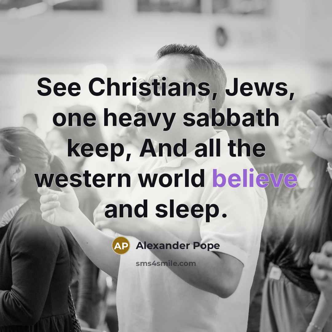 “See Christians, Jews, one heavy sabbath keep, And all the…” quote by Alexander Pope