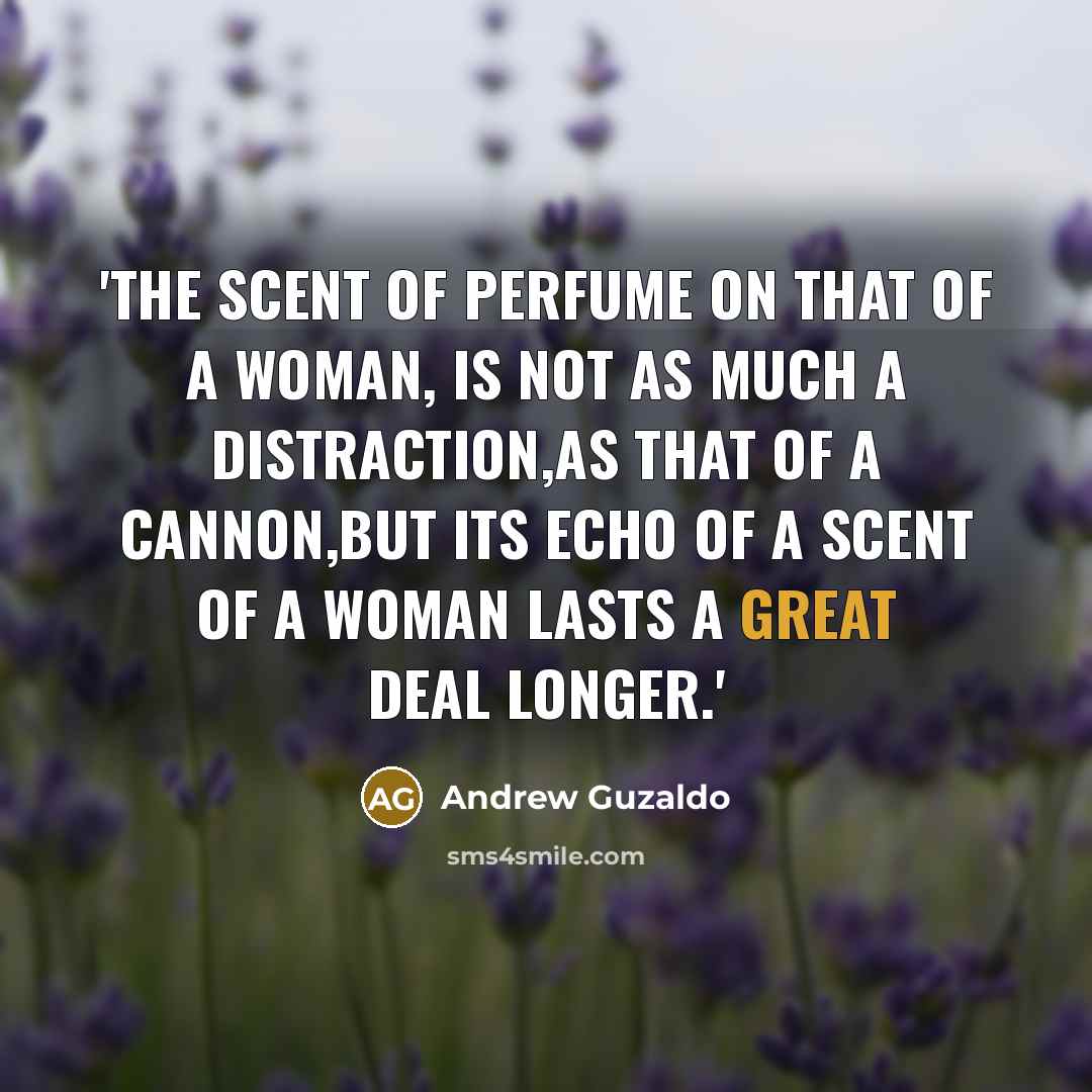 “'The scent of perfume on that of a woman, is…” quote by Andrew Guzaldo
