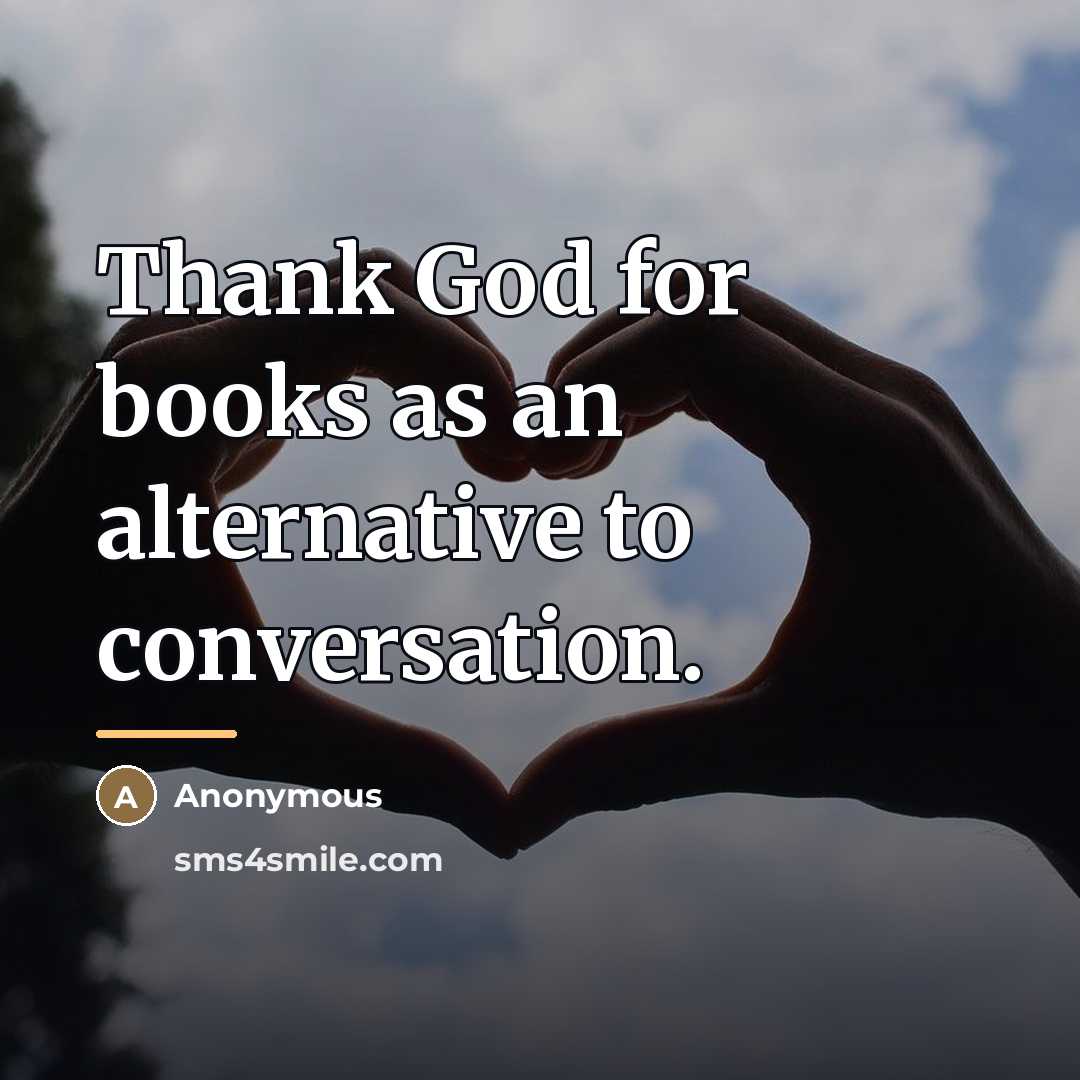 “Thank God for books as an alternative to conversation.…” quote by Anonymous