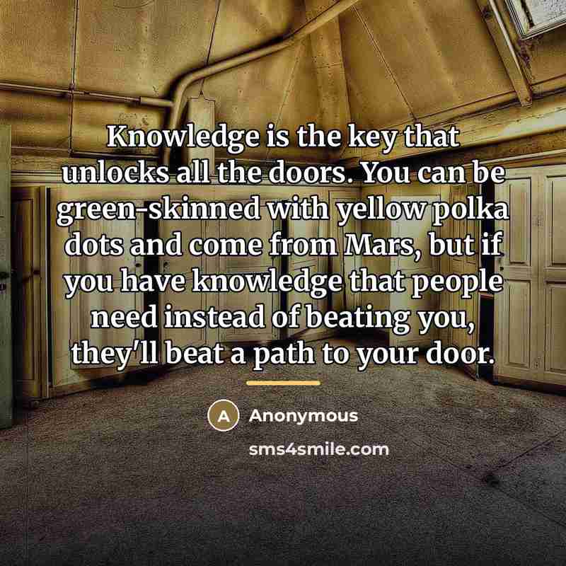 “Knowledge is the key that unlocks all the doors. You…” quote by Anonymous