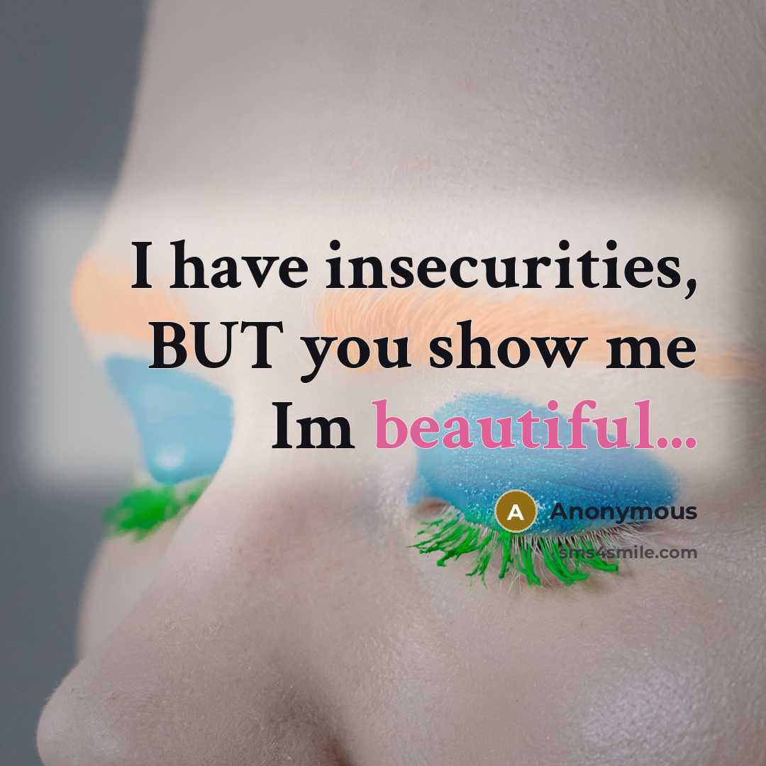 “I have insecurities, BUT you show me Im beautiful...” quote by Anonymous