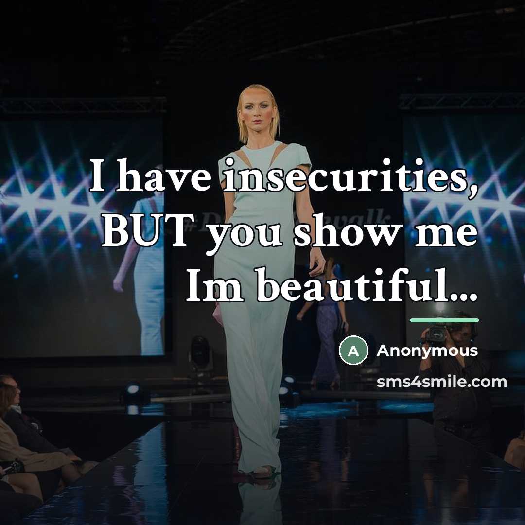 “I have insecurities, BUT you show me Im beautiful...…” quote by Anonymous