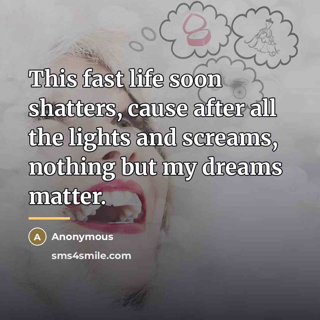 “This fast life soon shatters, cause after all the lights…” quote by Anonymous