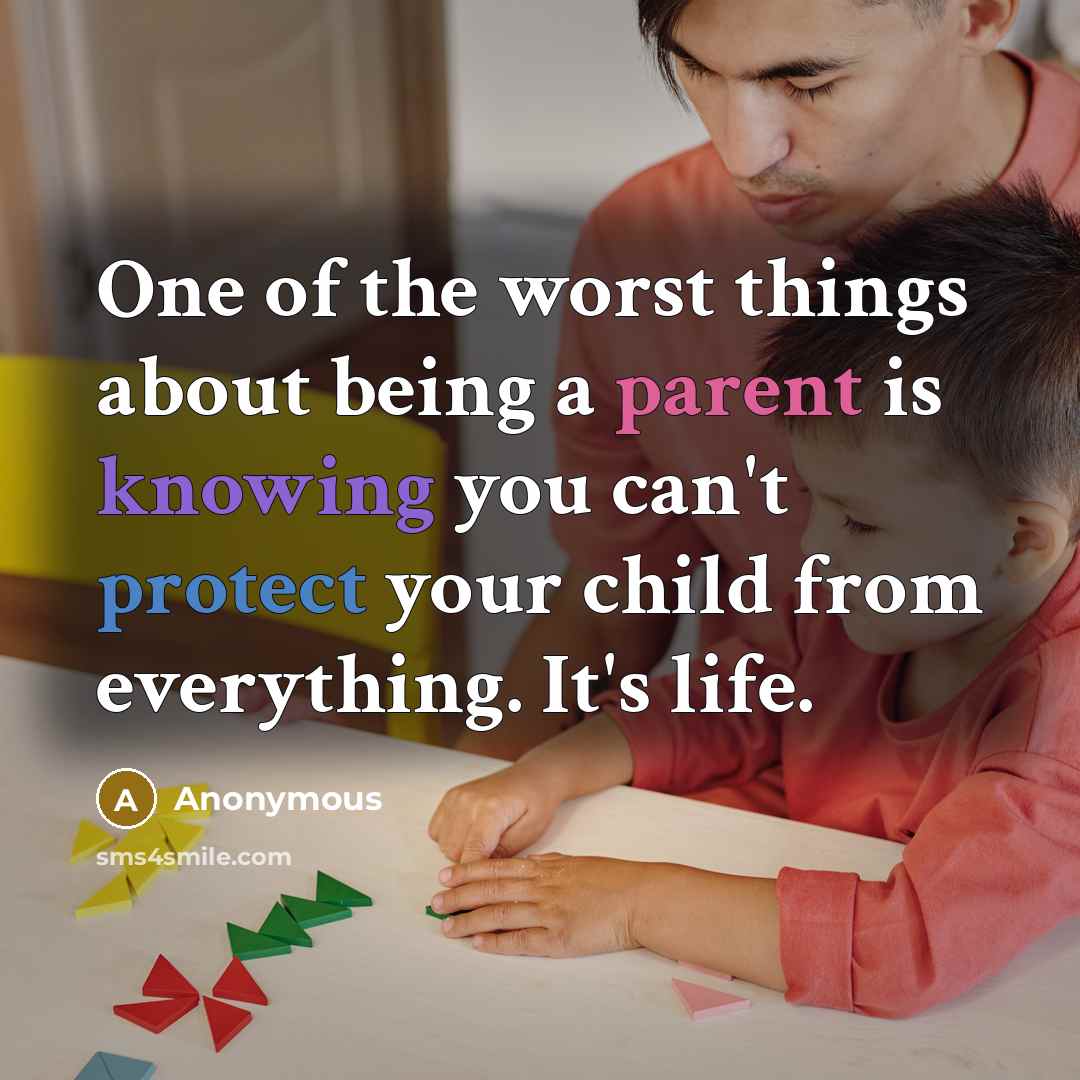 “One of the worst things about being a parent is…” quote by Anonymous