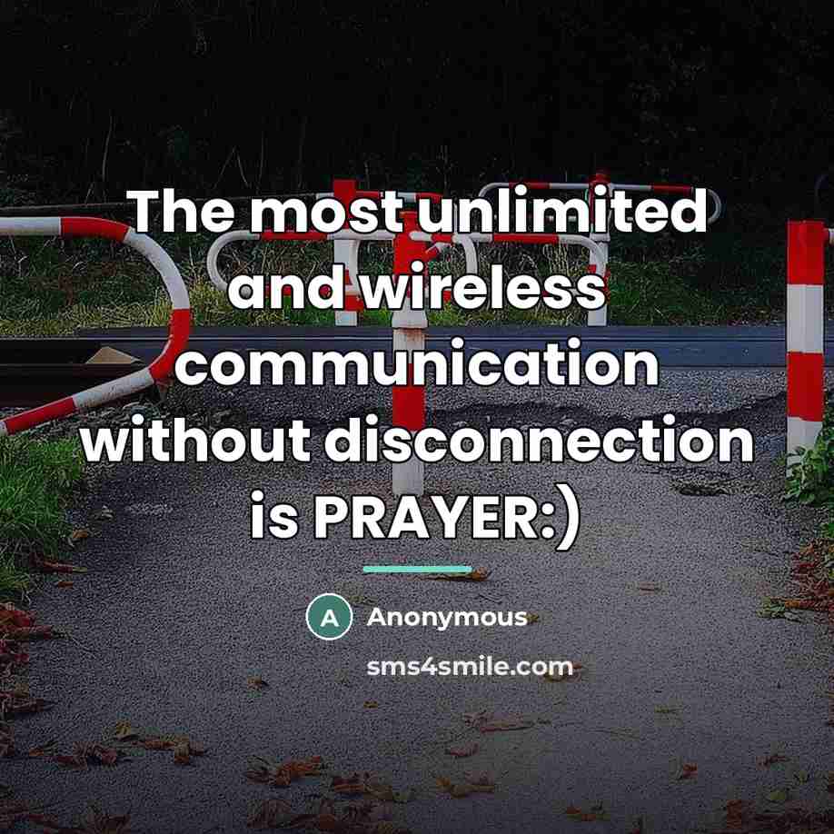 “The most unlimited and wireless communication without disconnection is PRAYER:)…” quote by Anonymous