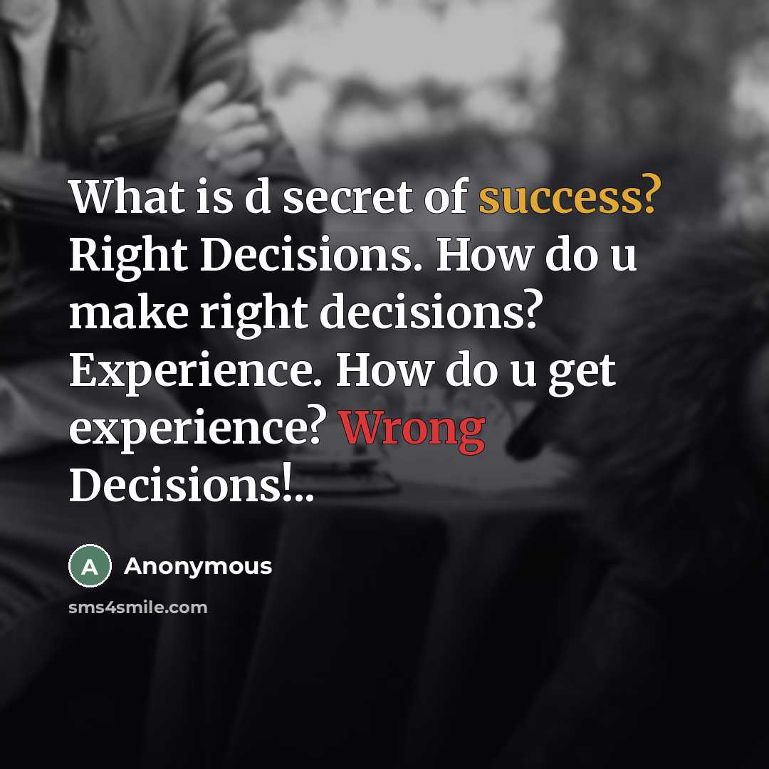 “What is d secret of success? Right Decisions. How do…” quote by Anonymous