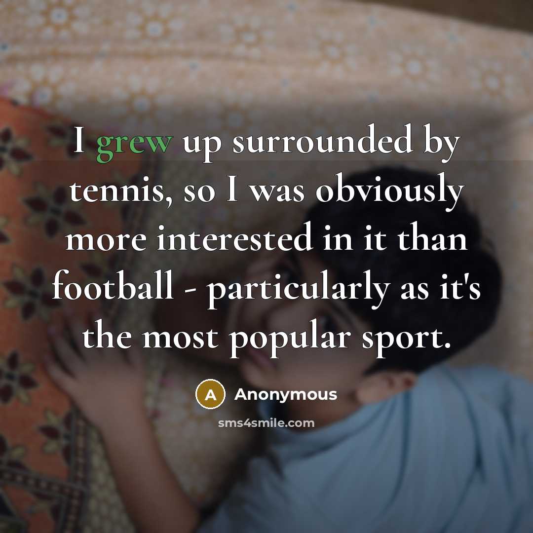 “I grew up surrounded by tennis, so I was obviously…” quote by Anonymous