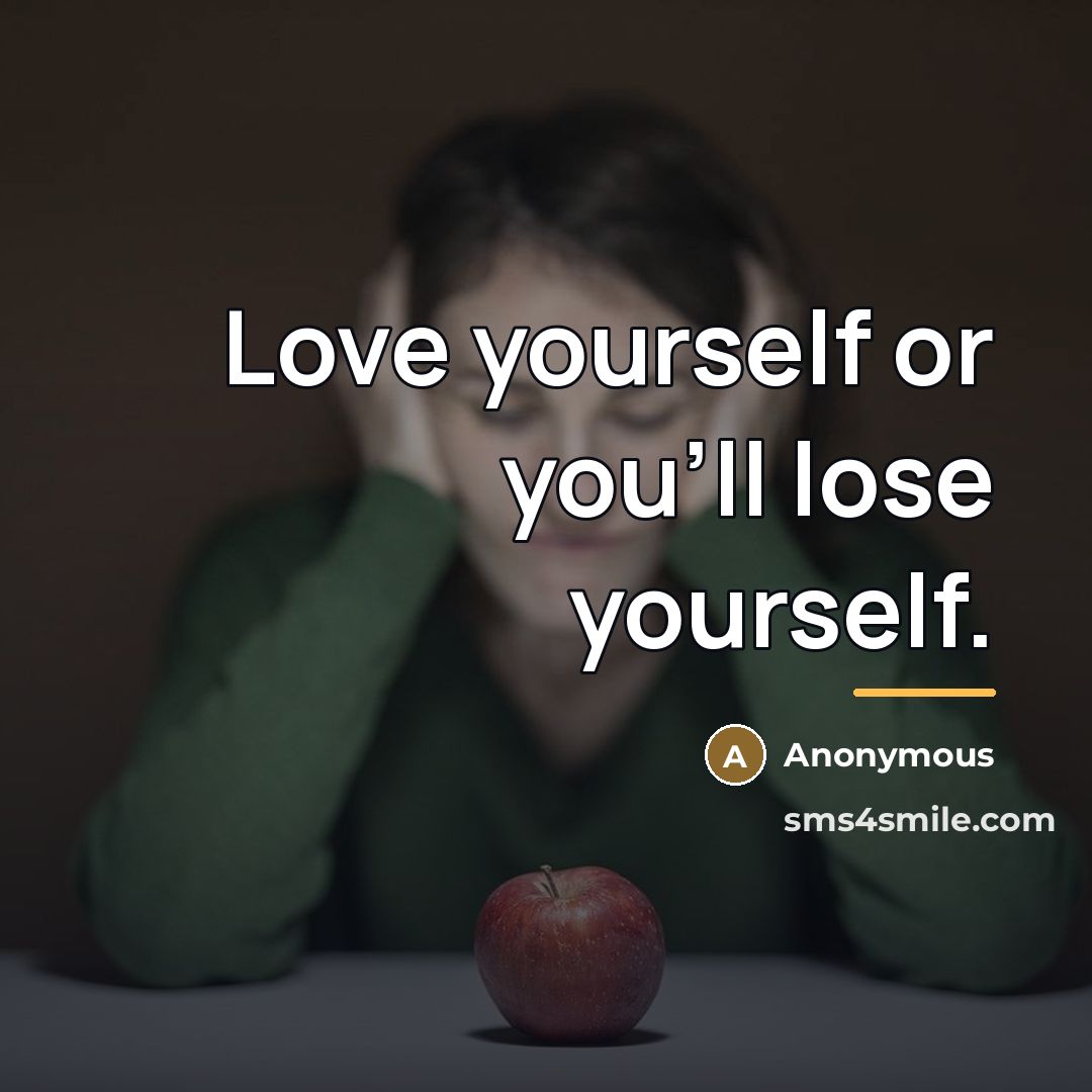 “Love yourself or you'll lose yourself.…” quote by Anonymous