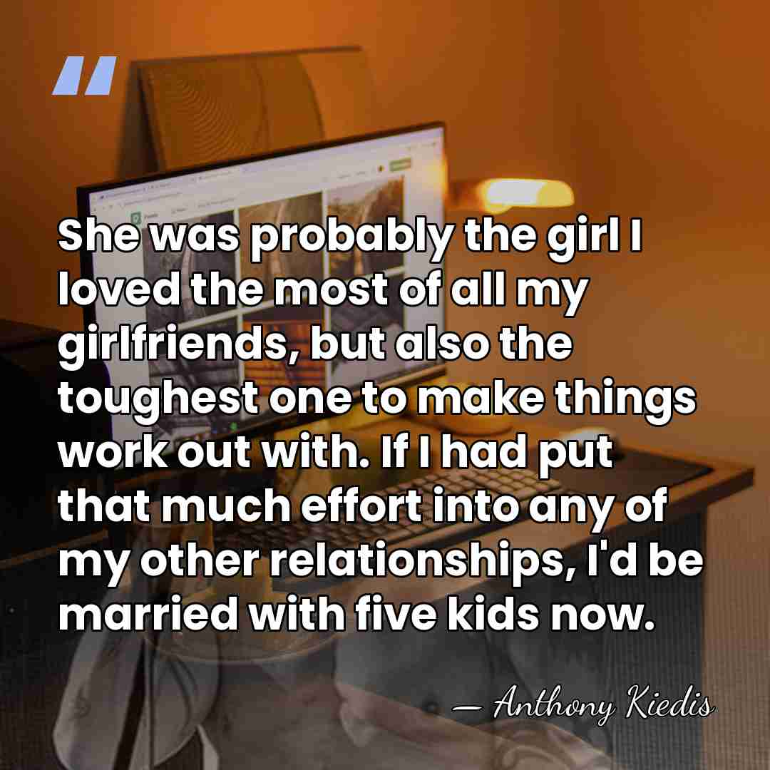 She was probably the girl I loved the most of all my&hellip; - Anthony Kiedis