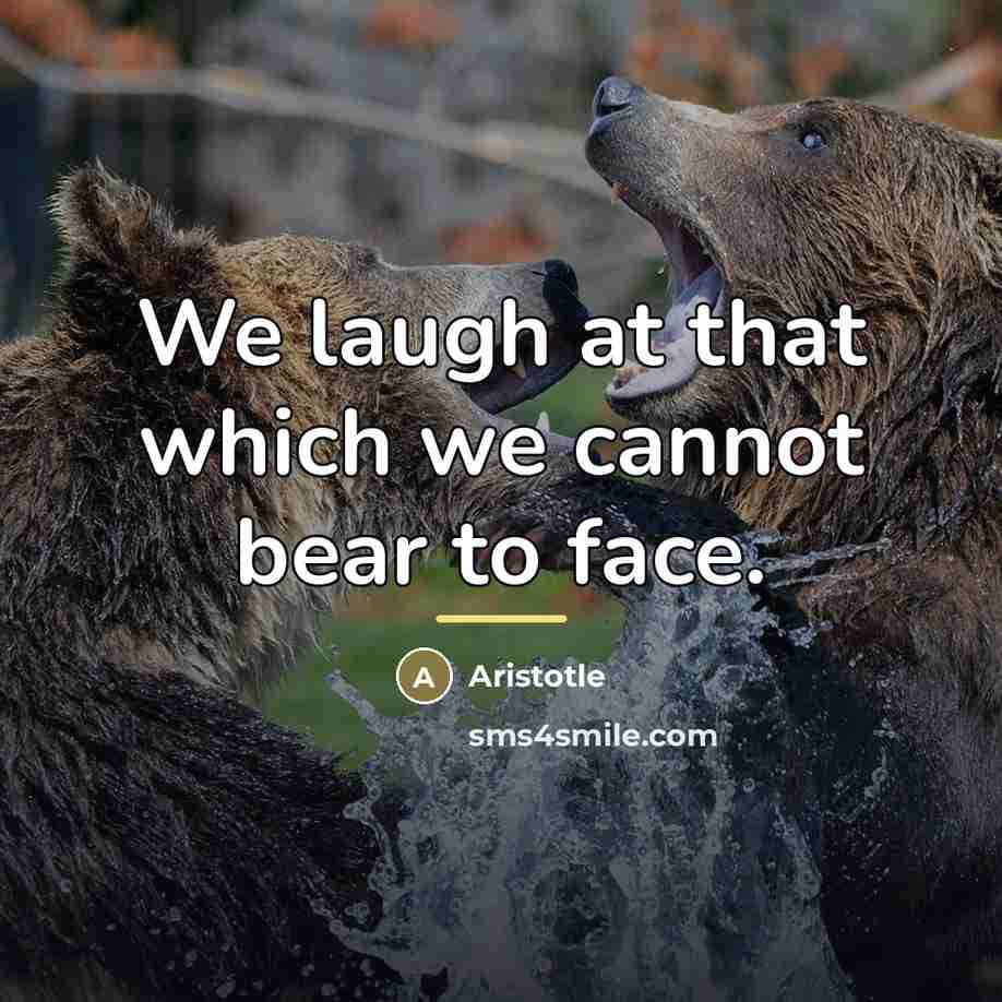 “We laugh at that which we cannot bear to face.…” quote by Aristotle