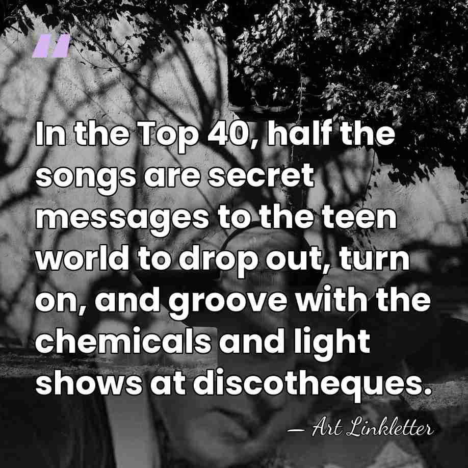 In the Top 40, half the songs are secret messages to the&hellip; - Art Linkletter