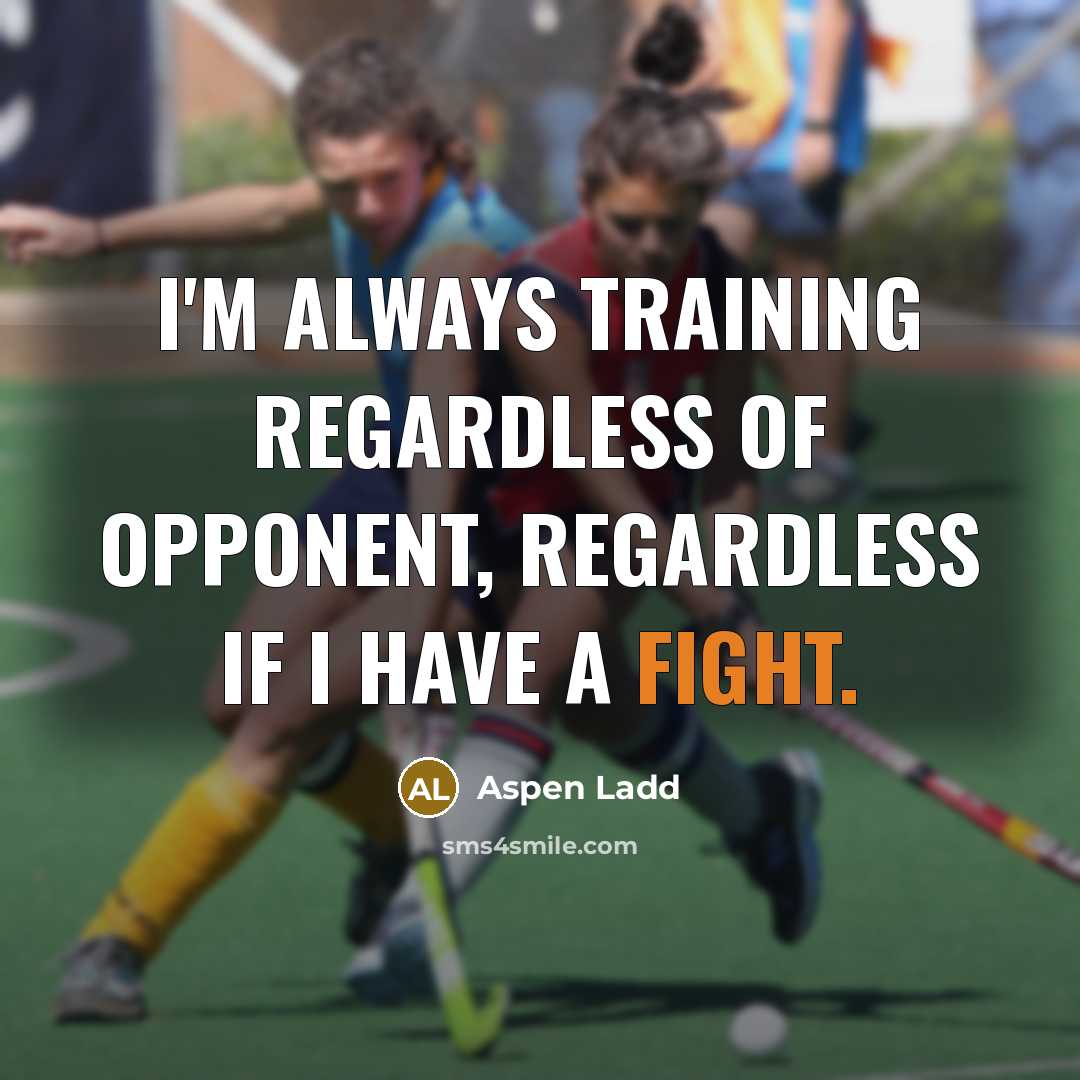 “I'm always training regardless of opponent, regardless if I have…” quote by Aspen Ladd