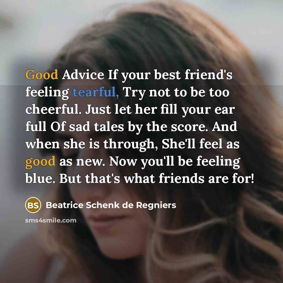 “Good Advice If your best friend's feeling tearful, Try not…” quote by Beatrice Schenk de Regniers